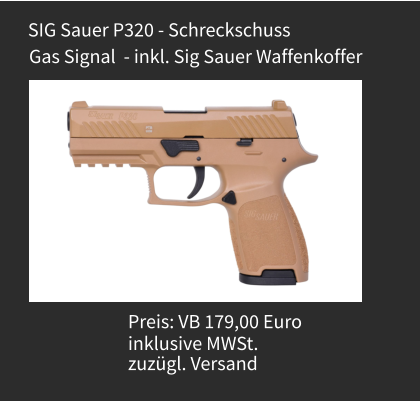 Preis: VB 179,00 Euro  inklusive MWSt. zuzügl. Versand  Gas Signal  - inkl. Sig Sauer Waffenkoffer SIG Sauer P320 - Schreckschuss