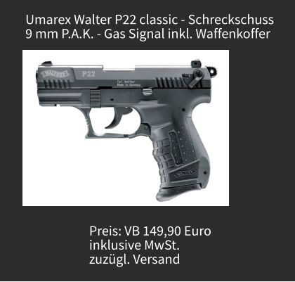 Umarex Walter P22 classic - Schreckschuss 9 mm P.A.K. - Gas Signal inkl. Waffenkoffer Preis: VB 149,90 Euro  inklusive MwSt.  zuzügl. Versand