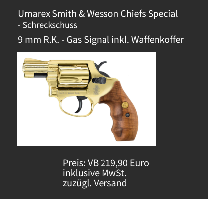 Umarex Smith & Wesson Chiefs Special - Schreckschuss 9 mm R.K. - Gas Signal inkl. Waffenkoffer Preis: VB 219,90 Euro  inklusive MwSt.  zuzügl. Versand