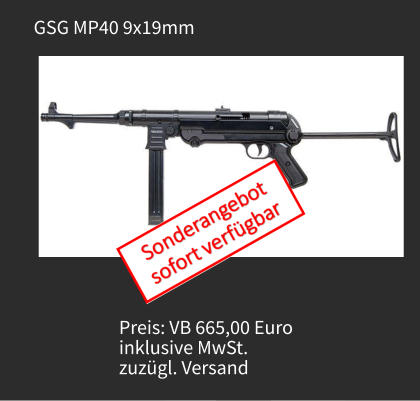 GSG MP40 9x19mm Preis: VB 665,00 Euro  inklusive MwSt.  zuzügl. Versand
